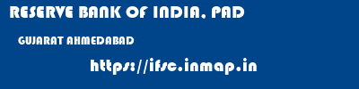RESERVE BANK OF INDIA, PAD  GUJARAT AHMEDABAD    ifsc code